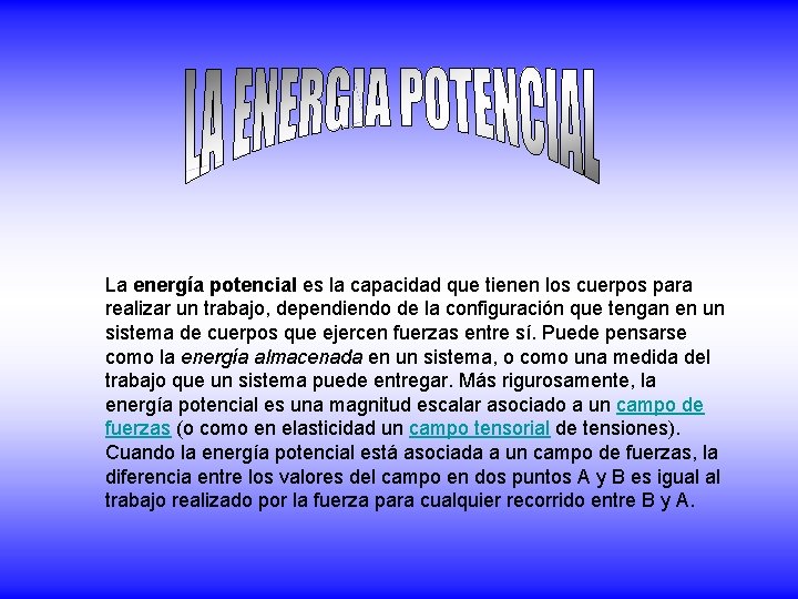 La energía potencial es la capacidad que tienen los cuerpos para realizar un trabajo,