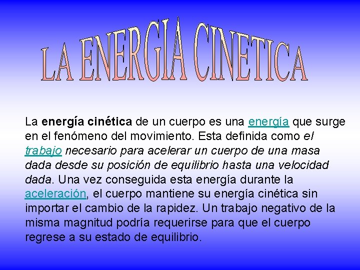 La energía cinética de un cuerpo es una energía que surge en el fenómeno