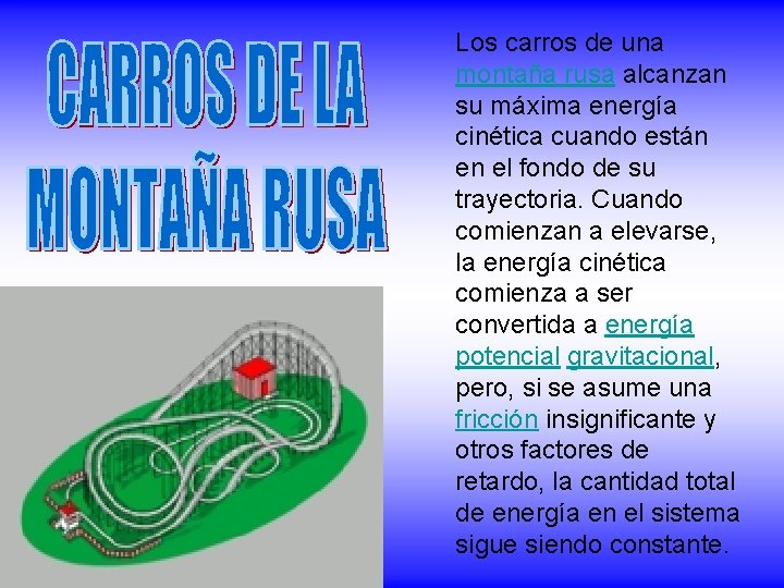 Los carros de una montaña rusa alcanzan su máxima energía cinética cuando están en