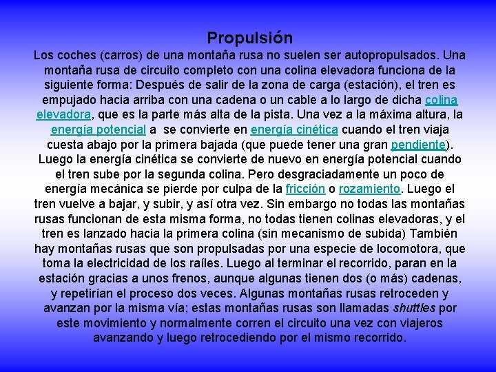Propulsión Los coches (carros) de una montaña rusa no suelen ser autopropulsados. Una montaña