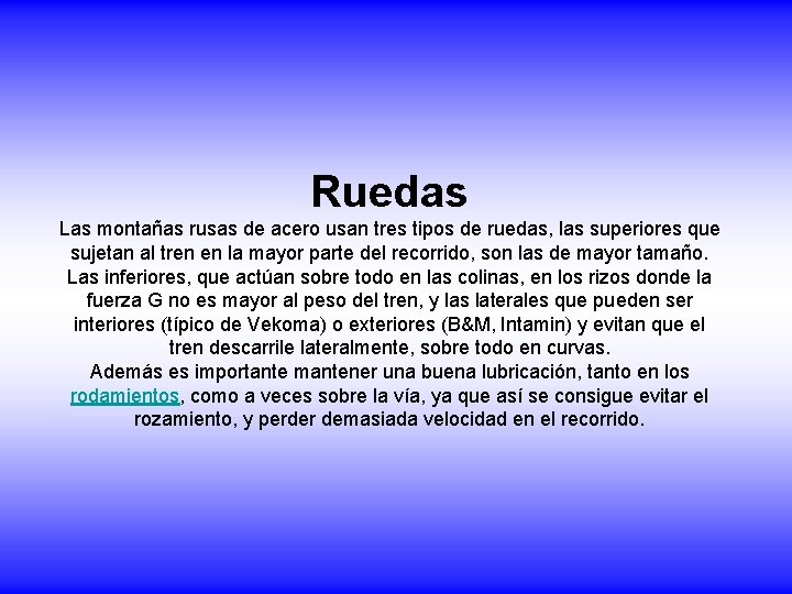 Ruedas Las montañas rusas de acero usan tres tipos de ruedas, las superiores que