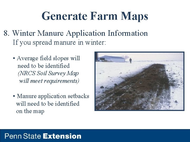 Generate Farm Maps 8. Winter Manure Application Information If you spread manure in winter: