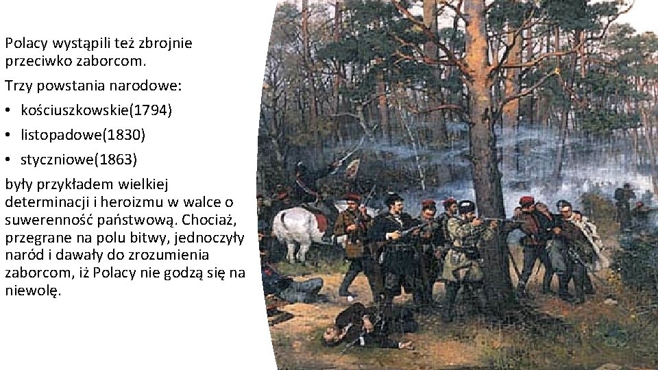 Polacy wystąpili też zbrojnie przeciwko zaborcom. Trzy powstania narodowe: • kościuszkowskie(1794) • listopadowe(1830) •