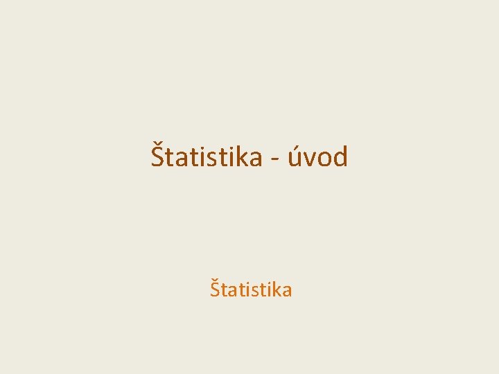 Štatistika - úvod Štatistika 