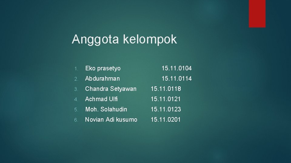 Anggota kelompok 1. Eko prasetyo 15. 11. 0104 2. Abdurahman 3. Chandra Setyawan 15.