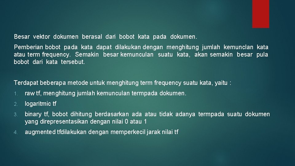 Besar vektor dokumen berasal dari bobot kata pada dokumen. Pemberian bobot pada kata dapat