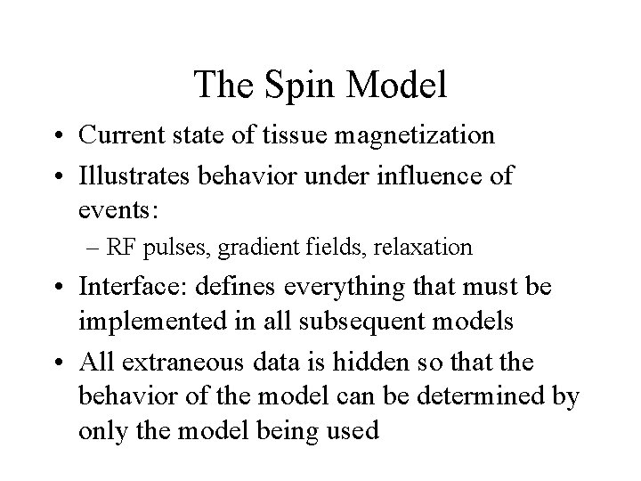 The Spin Model • Current state of tissue magnetization • Illustrates behavior under influence