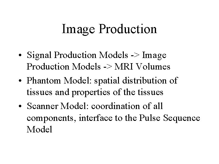Image Production • Signal Production Models -> Image Production Models -> MRI Volumes •