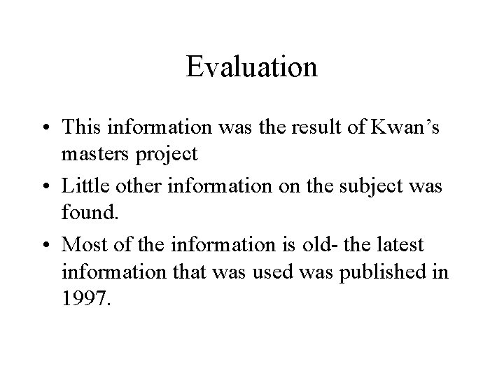 Evaluation • This information was the result of Kwan’s masters project • Little other