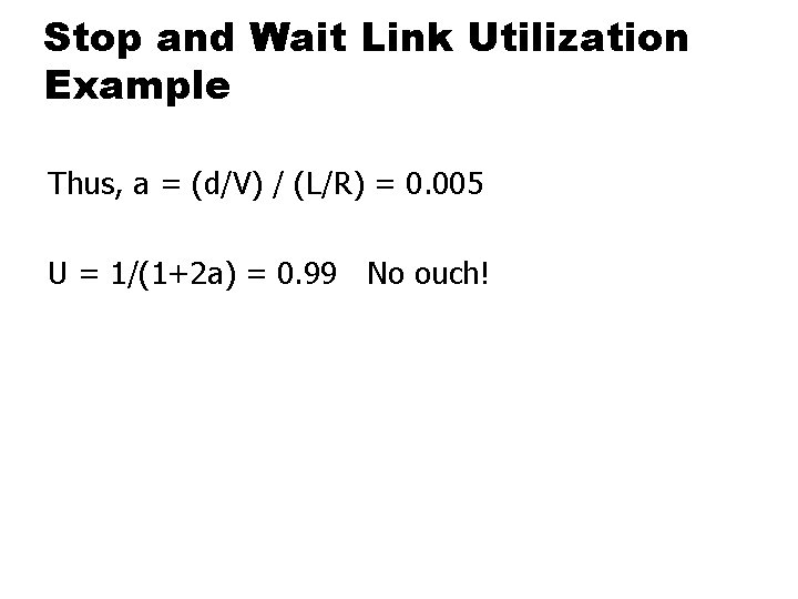 Stop and Wait Link Utilization Example Thus, a = (d/V) / (L/R) = 0.