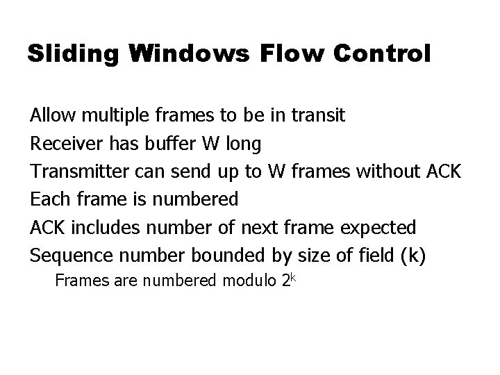 Sliding Windows Flow Control Allow multiple frames to be in transit Receiver has buffer