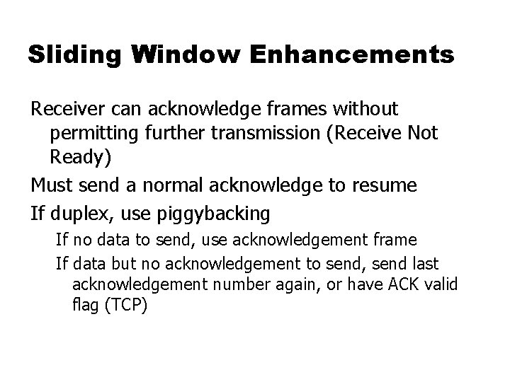 Sliding Window Enhancements Receiver can acknowledge frames without permitting further transmission (Receive Not Ready)