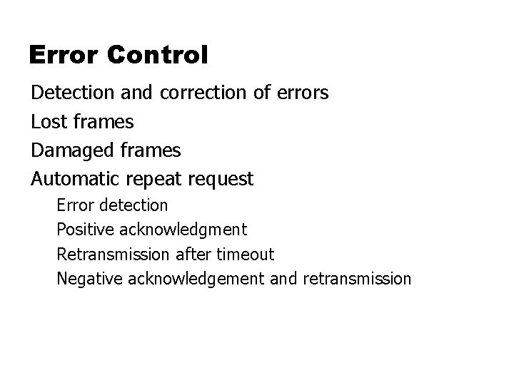 Error Control Detection and correction of errors Lost frames Damaged frames Automatic repeat request