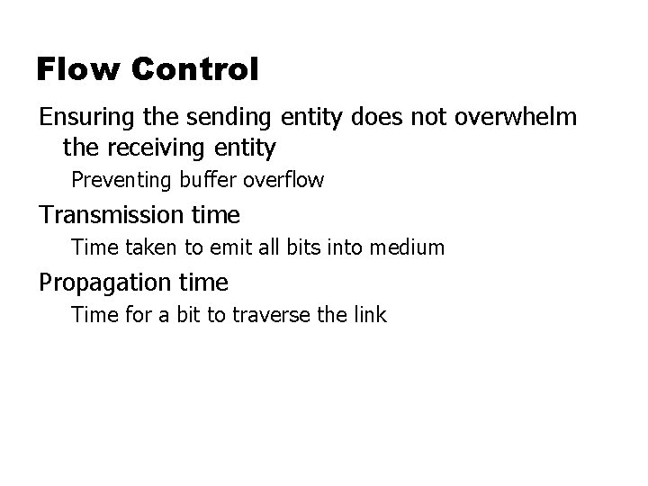 Flow Control Ensuring the sending entity does not overwhelm the receiving entity Preventing buffer