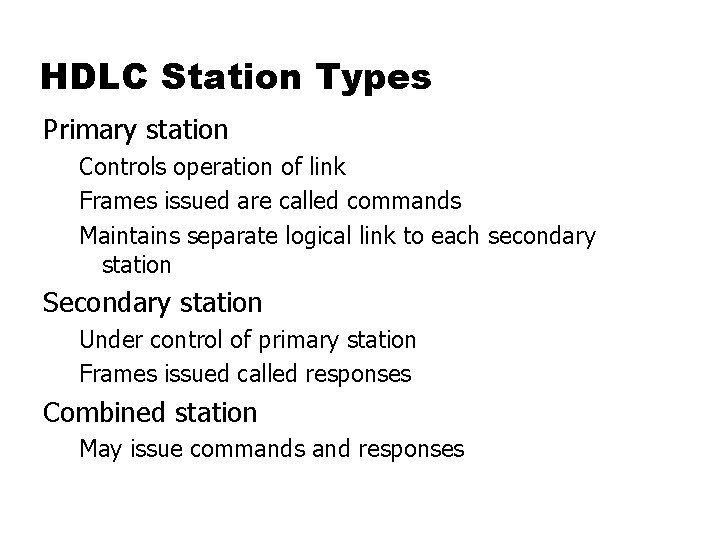 HDLC Station Types Primary station Controls operation of link Frames issued are called commands