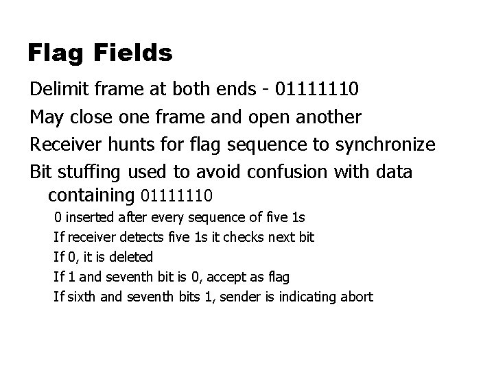 Flag Fields Delimit frame at both ends - 01111110 May close one frame and