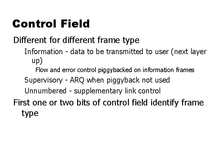Control Field Different for different frame type Information - data to be transmitted to