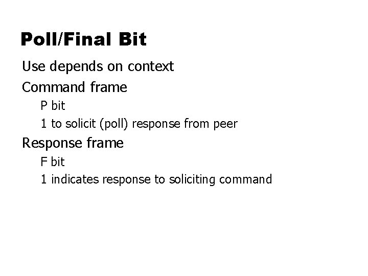Poll/Final Bit Use depends on context Command frame P bit 1 to solicit (poll)