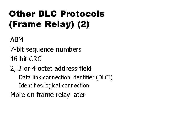 Other DLC Protocols (Frame Relay) (2) ABM 7 -bit sequence numbers 16 bit CRC
