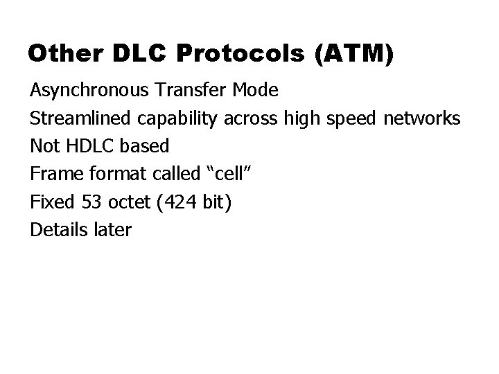 Other DLC Protocols (ATM) Asynchronous Transfer Mode Streamlined capability across high speed networks Not