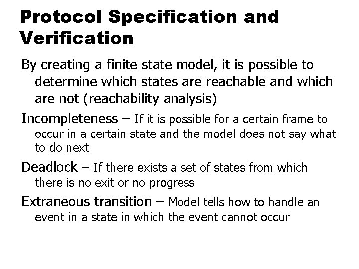 Protocol Specification and Verification By creating a finite state model, it is possible to