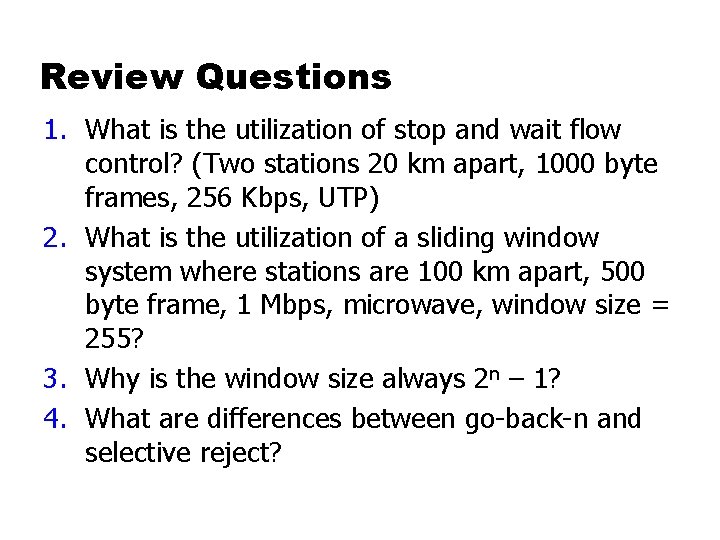 Review Questions 1. What is the utilization of stop and wait flow control? (Two