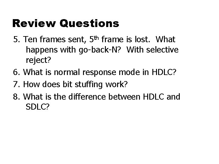 Review Questions 5. Ten frames sent, 5 th frame is lost. What happens with