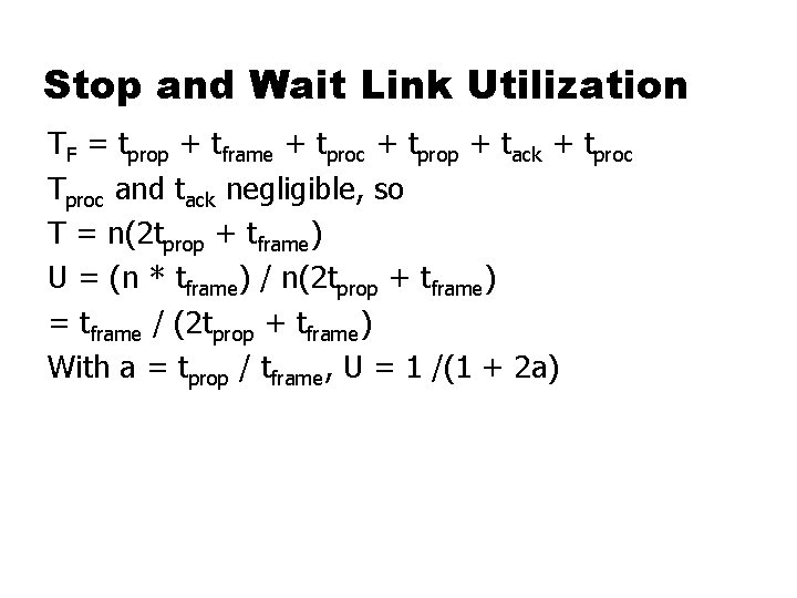 Stop and Wait Link Utilization TF = tprop + tframe + tproc + tprop