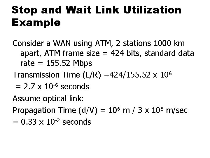 Stop and Wait Link Utilization Example Consider a WAN using ATM, 2 stations 1000