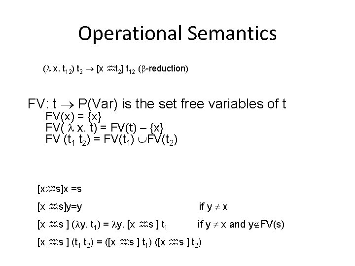 Operational Semantics ( x. t 12) t 2 [x t 2] t 12 (