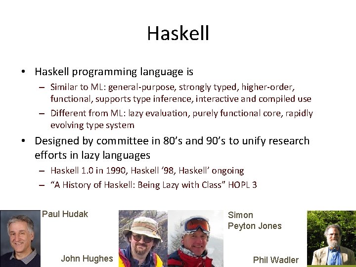 Haskell • Haskell programming language is – Similar to ML: general-purpose, strongly typed, higher-order,