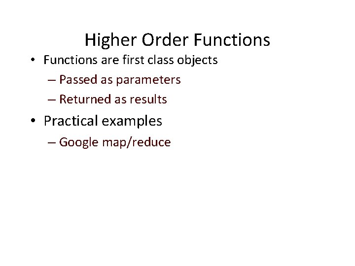 Higher Order Functions • Functions are first class objects – Passed as parameters –