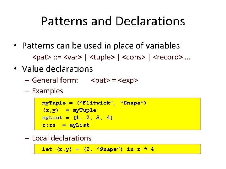 Patterns and Declarations • Patterns can be used in place of variables <pat> :