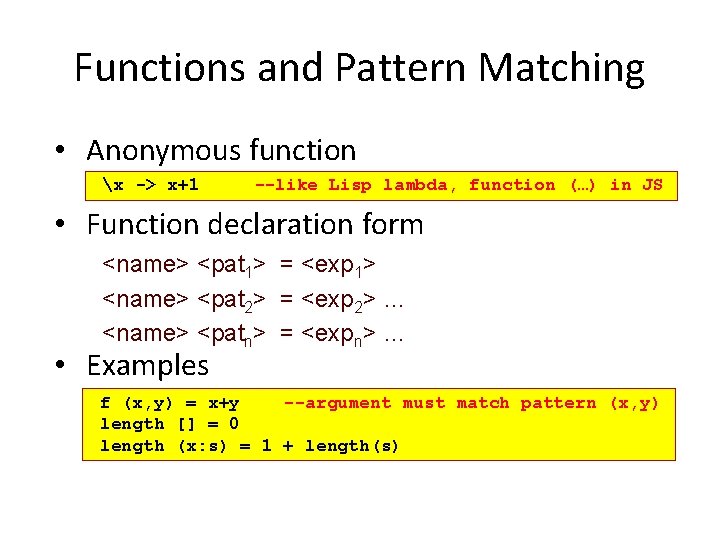 Functions and Pattern Matching • Anonymous function x -> x+1 --like Lisp lambda, function