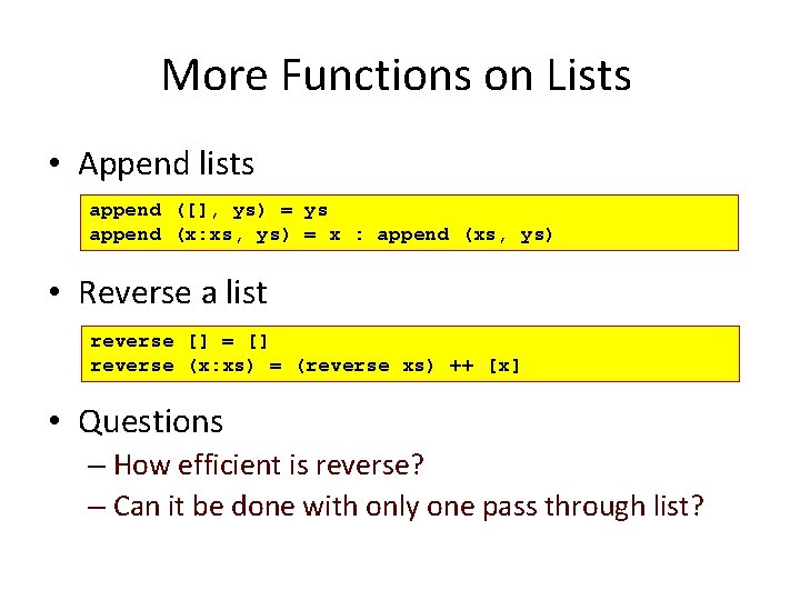 More Functions on Lists • Append lists – append – ([], ys) = ys