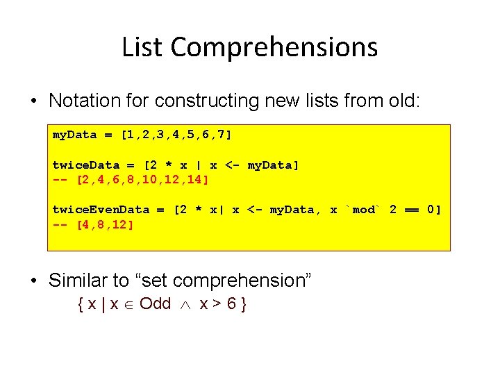 List Comprehensions • Notation for constructing new lists from old: my. Data = [1,