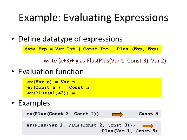 Example: Evaluating Expressions • Define datatype of expressions data Exp = Var Int |