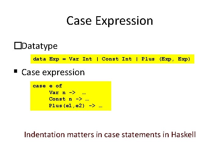 Case Expression �Datatype data Exp = Var Int | Const Int | Plus (Exp,