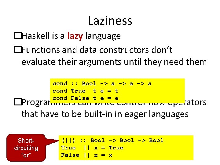 Laziness �Haskell is a lazy language �Functions and data constructors don’t evaluate their arguments