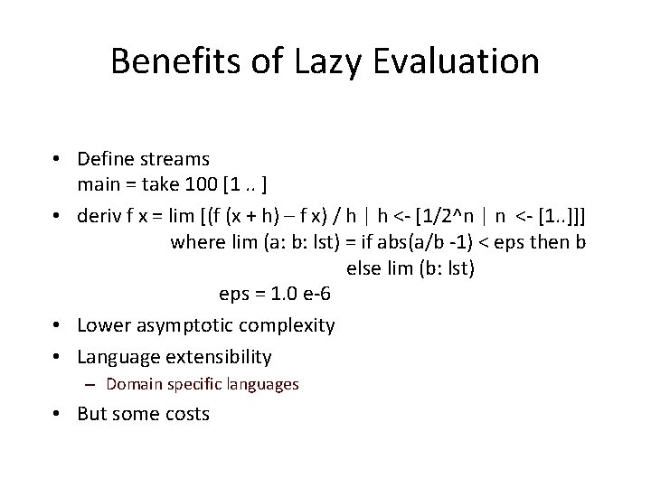 Benefits of Lazy Evaluation • Define streams main = take 100 [1. . ]