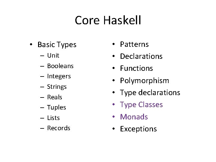 Core Haskell • Basic Types – – – – Unit Booleans Integers Strings Reals