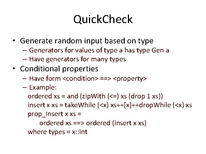 Quick. Check • Generate random input based on type – Generators for values of