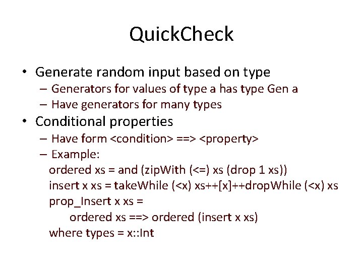 Quick. Check • Generate random input based on type – Generators for values of