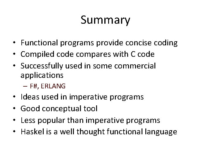 Summary • Functional programs provide concise coding • Compiled code compares with C code