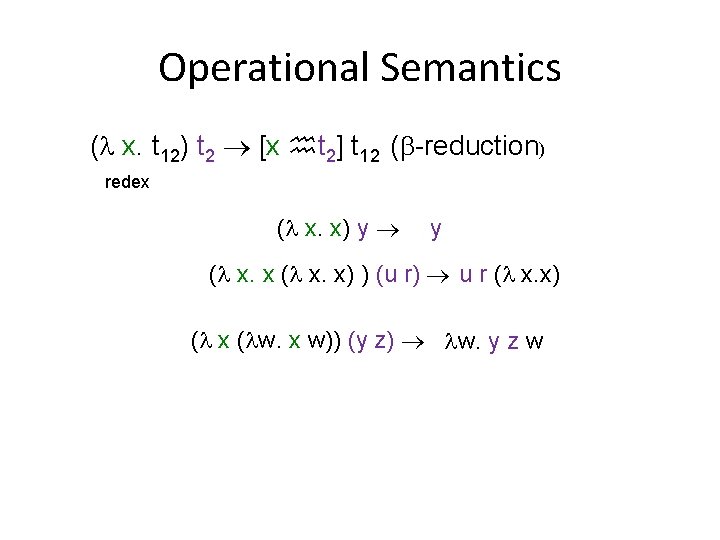 Operational Semantics ( x. t 12) t 2 [x t 2] t 12 (