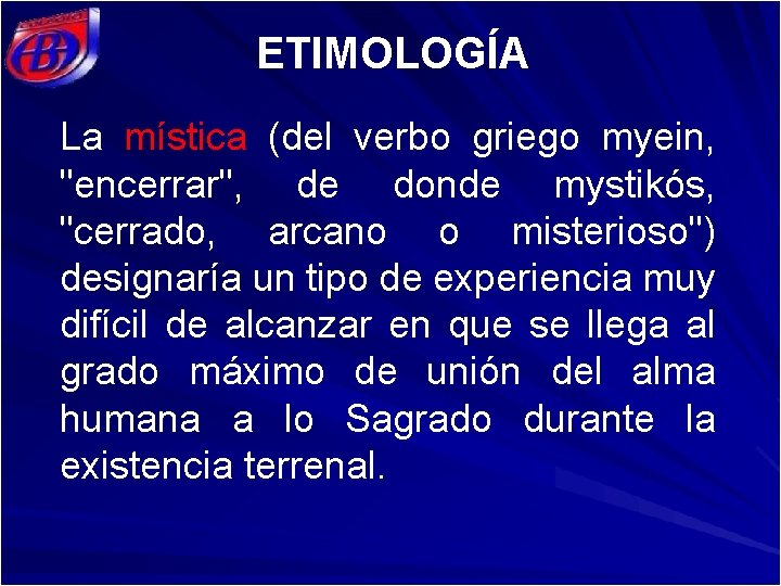 ETIMOLOGÍA La mística (del verbo griego myein, "encerrar", de donde mystikós, "cerrado, arcano o