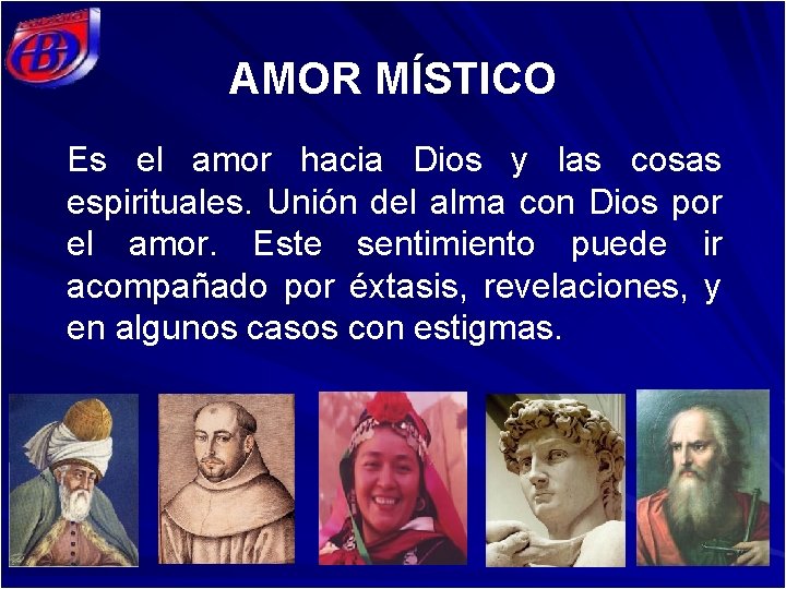 AMOR MÍSTICO Es el amor hacia Dios y las cosas espirituales. Unión del alma