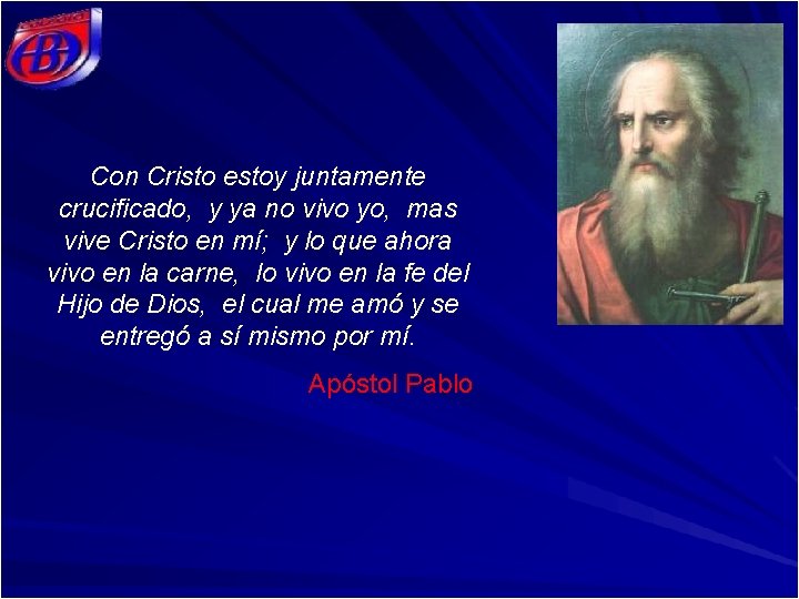 Con Cristo estoy juntamente crucificado, y ya no vivo yo, mas vive Cristo en