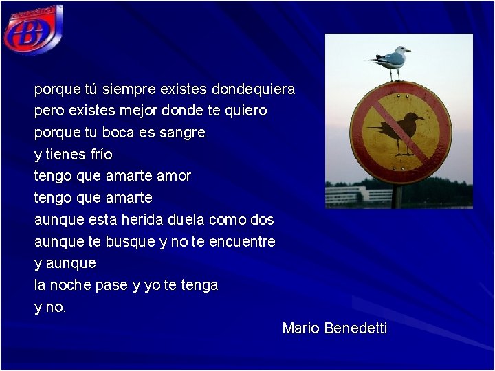 porque tú siempre existes dondequiera pero existes mejor donde te quiero porque tu boca