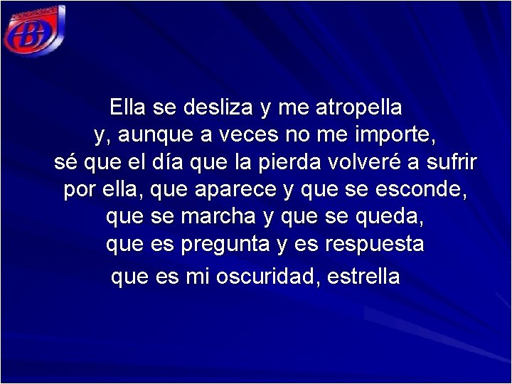 Ella se desliza y me atropella y, aunque a veces no me importe, sé